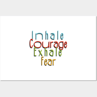 Inhale courage, exhale fear Posters and Art